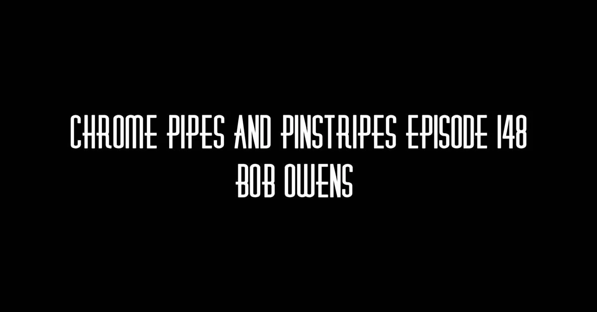 148 - Bob Owens on Chrome Pipes And Pinstripes