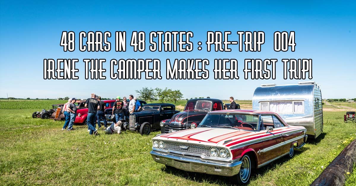 48 Cars In 48 States : Pre-Trip #004 Irene The Camper Makes Her First Trip!