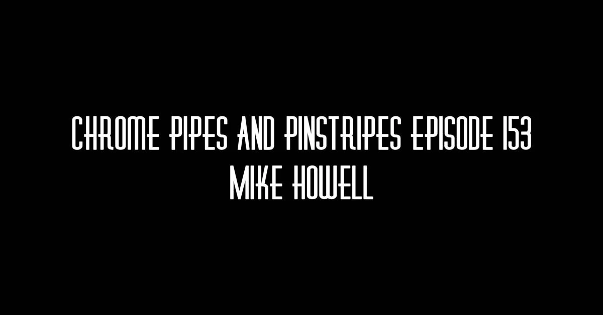 153 - Mike Howell - Chrome Pipes And Pinstripes