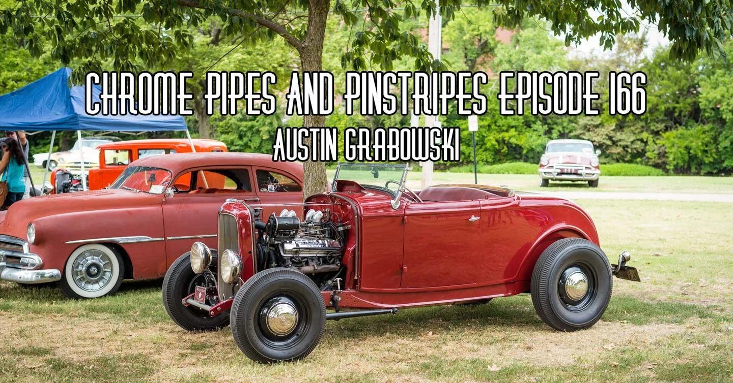 166- Austin Grabowski on Chrome Pipes And Pinstripes