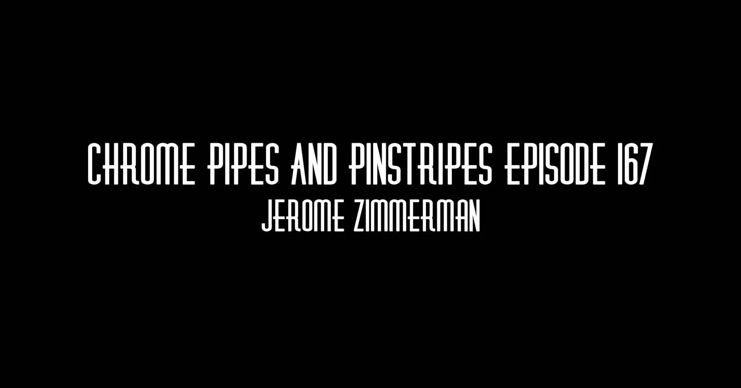 167- Jerome Zimmerman - Chrome Pipes And Pinstripes