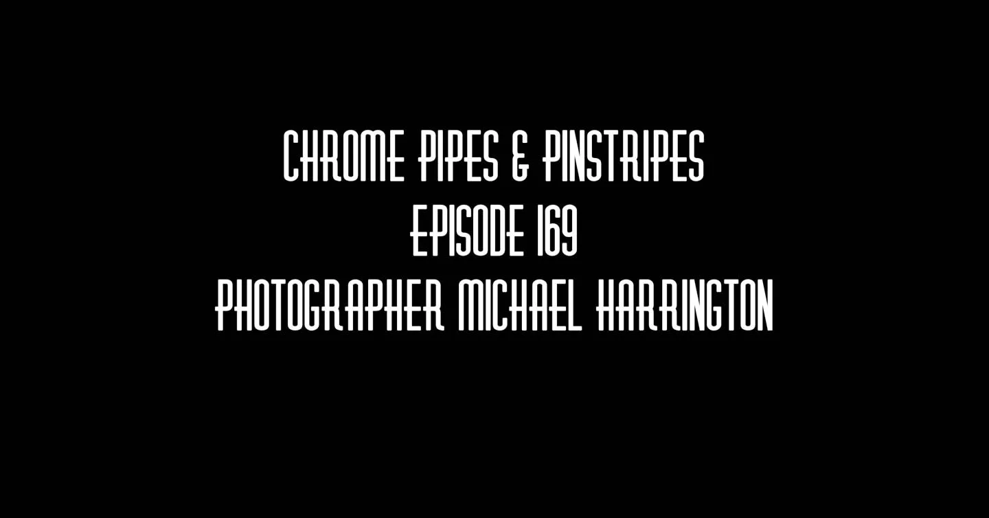 169 - Michael Harrington - Chrome Pipes & Pinstripes