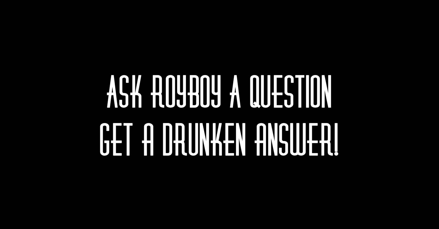 Ask Royboy A Question!