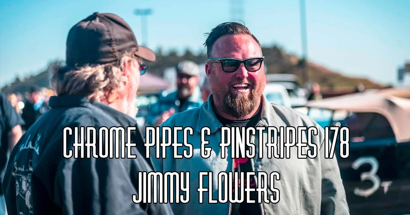 178 - Jimmy Flowers - Chrome Pipes And Pinstripes