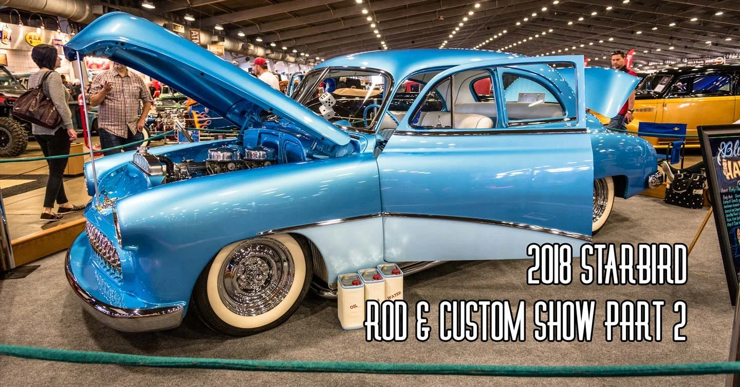 2018 Starbird Rod & Custom Show PT. 2