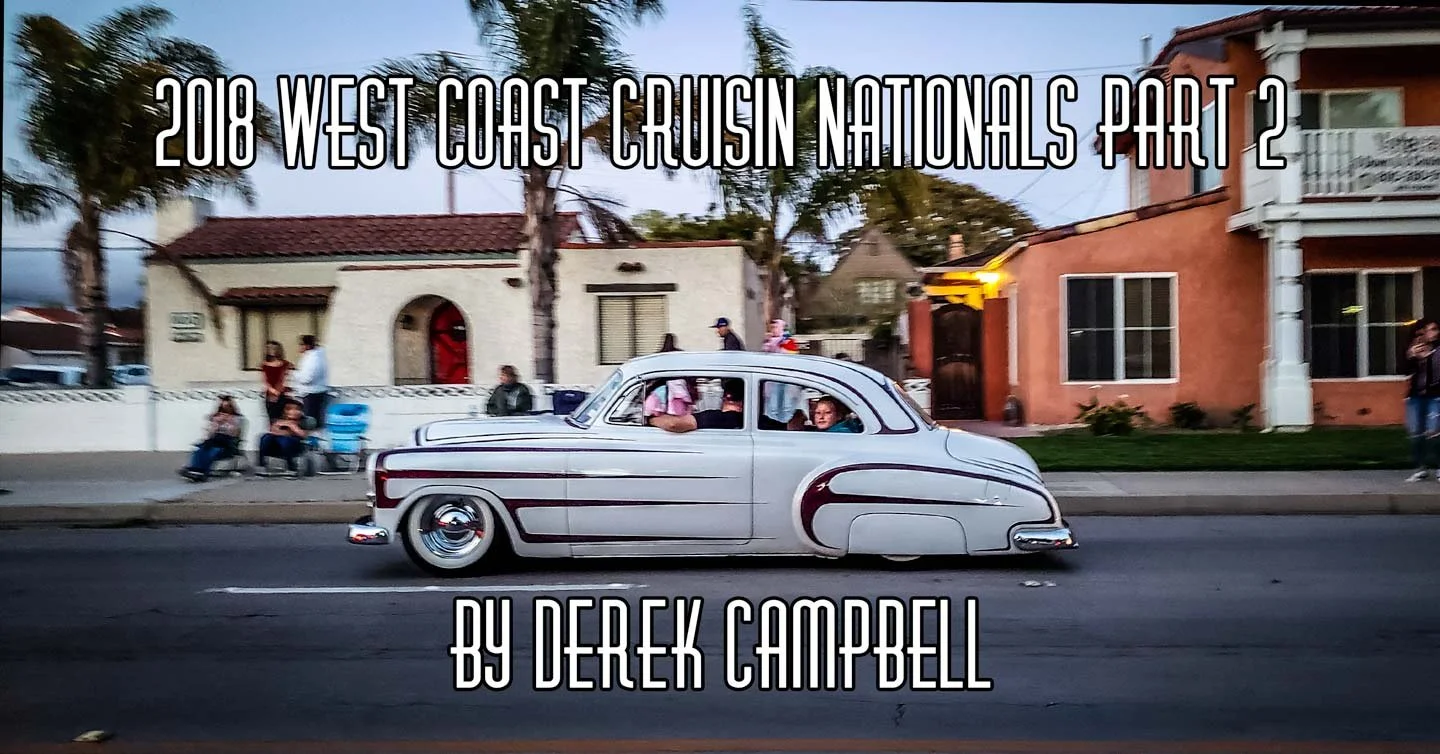 2018 West Coast Kustoms Cruisin’ Nationals Part 2 by Derek Campbell