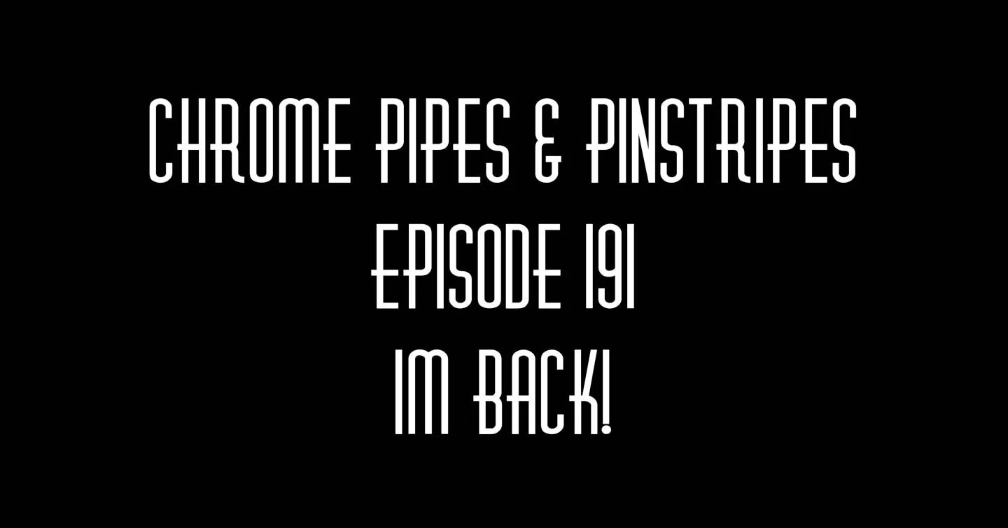 191 - I'm Back - Chrome Pipes and Pinstripes