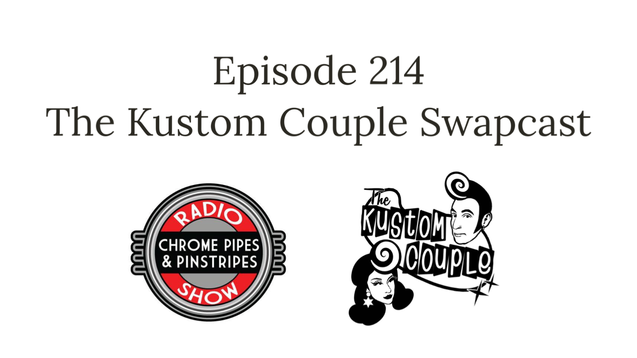 214: The Kustom Couple Swapcast - Chrome Pipes & Pinstripes
