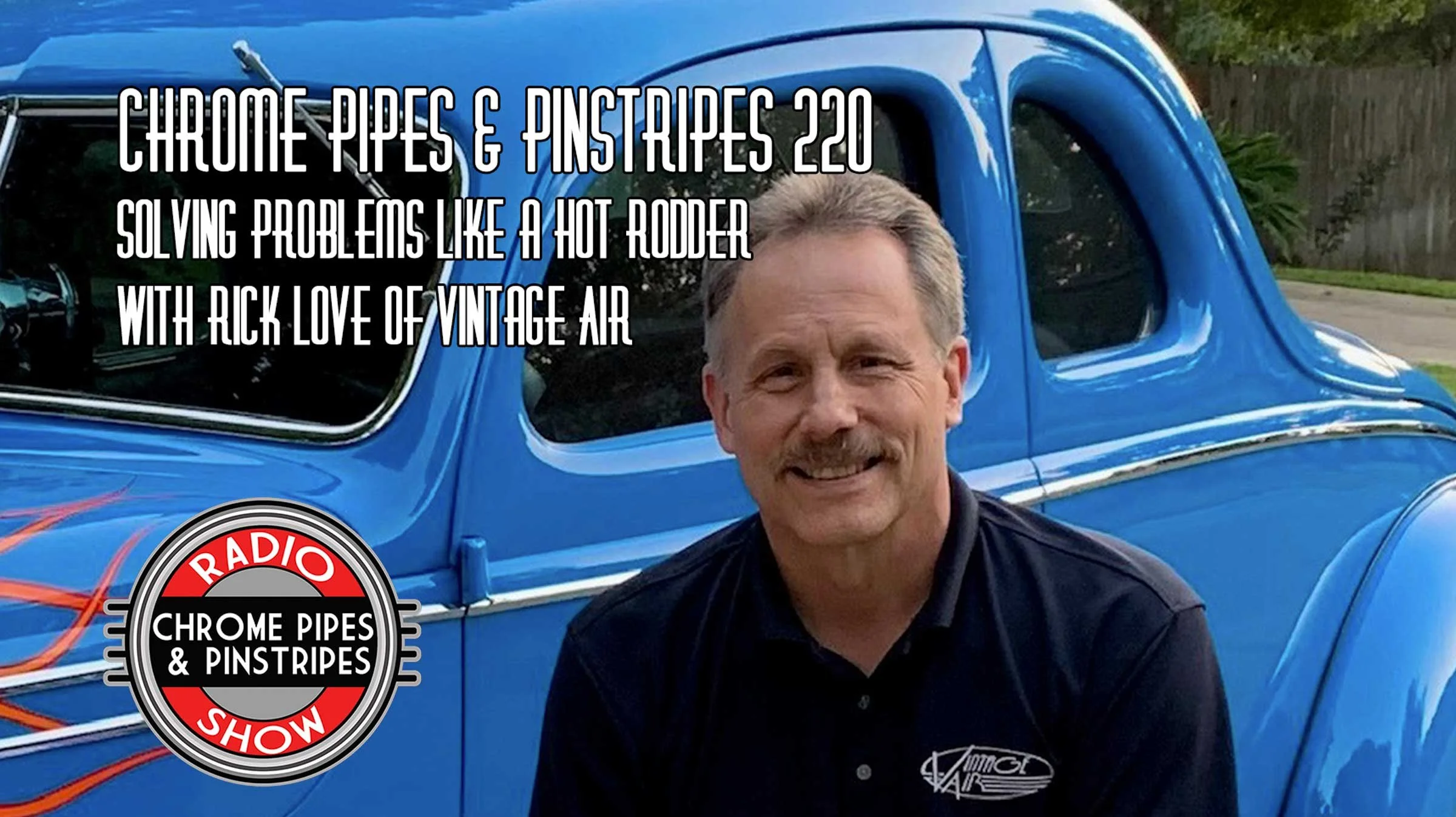220: Solving Problems Like A Hot Rodder with Rick Love from Vintage Air