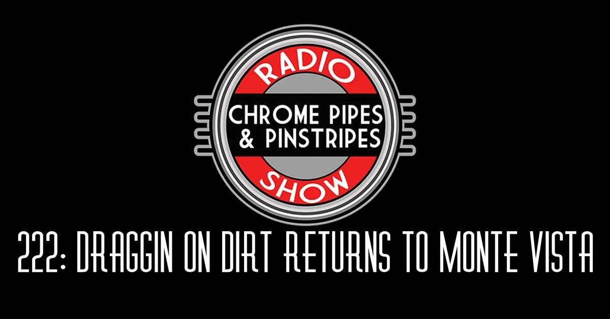222: Draggin On Dirt Returns to Monte Vista!