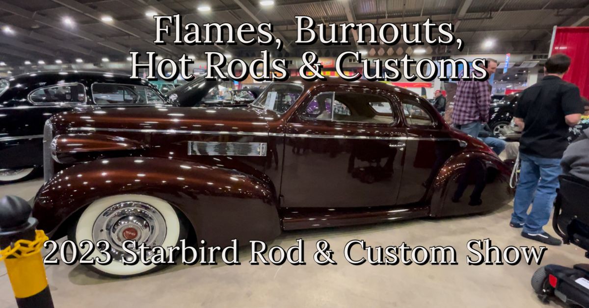 2023 Starbird Rod & Custom Show Video Coverage!