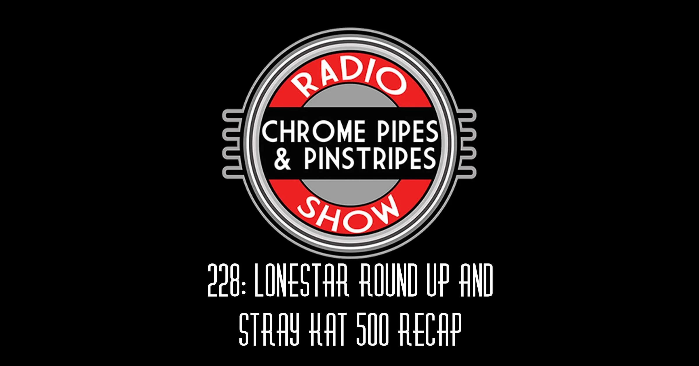 228: Lonestar Round Up And Stray Kat 500 Recap