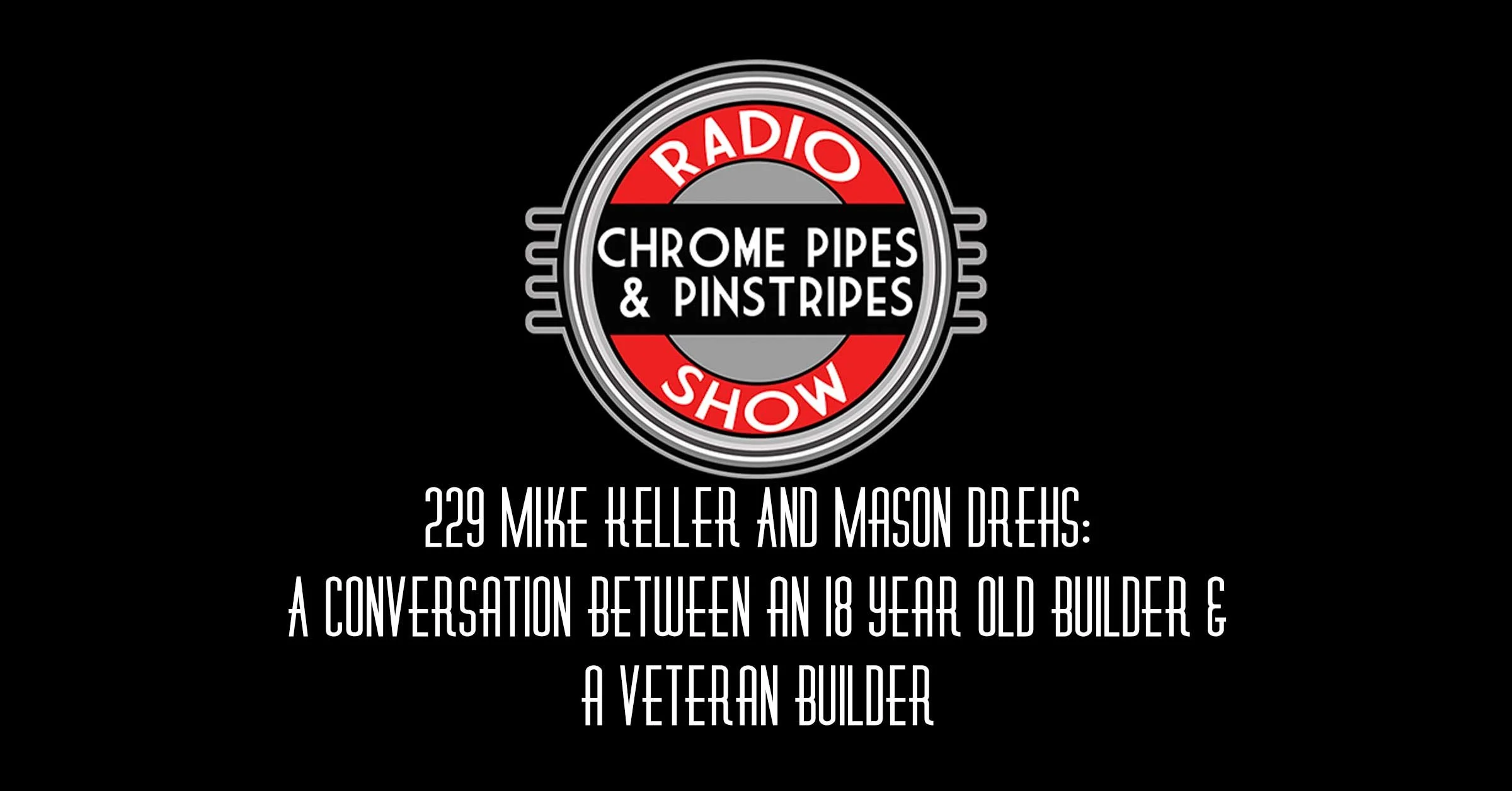 229 Mike Keller And Mason Drehs: A conversation between an 18 year old builder and a veteran builder