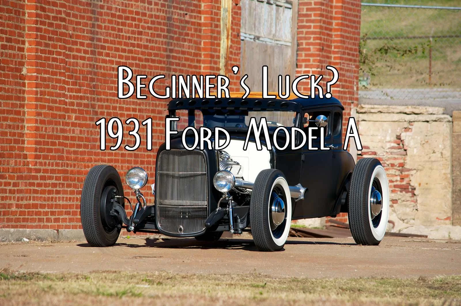 Car Feature: Beginner's Luck? Brandon's 31 Model A