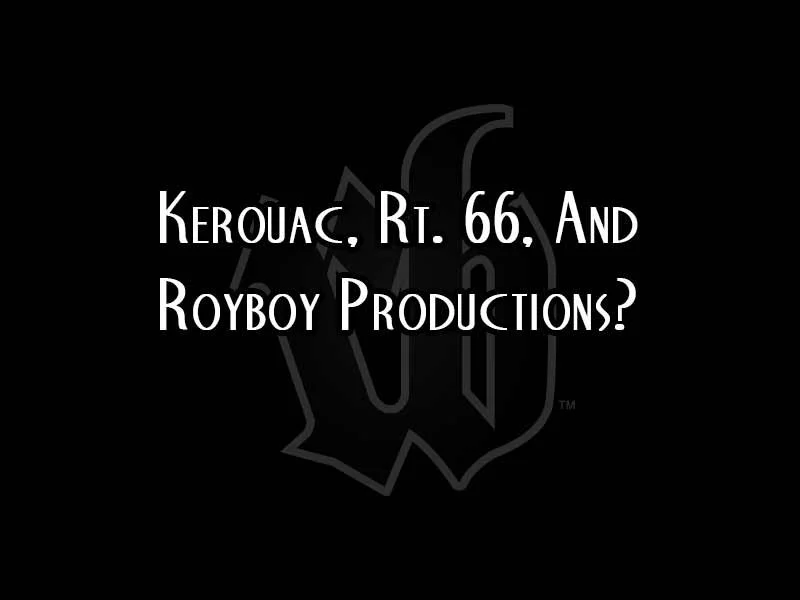 Kerouac, Route 66, And Royboy?
