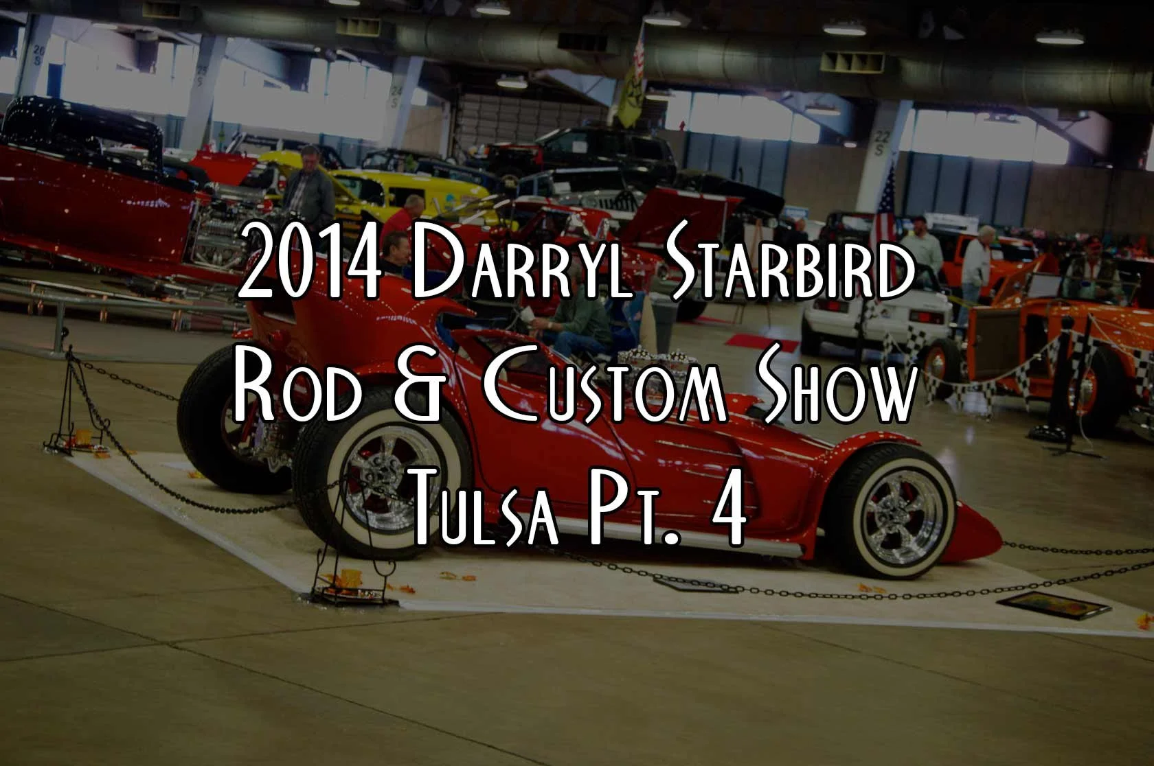 2014 Darryl Starbird Rod & Custom Show : Tulsa Pt. 4