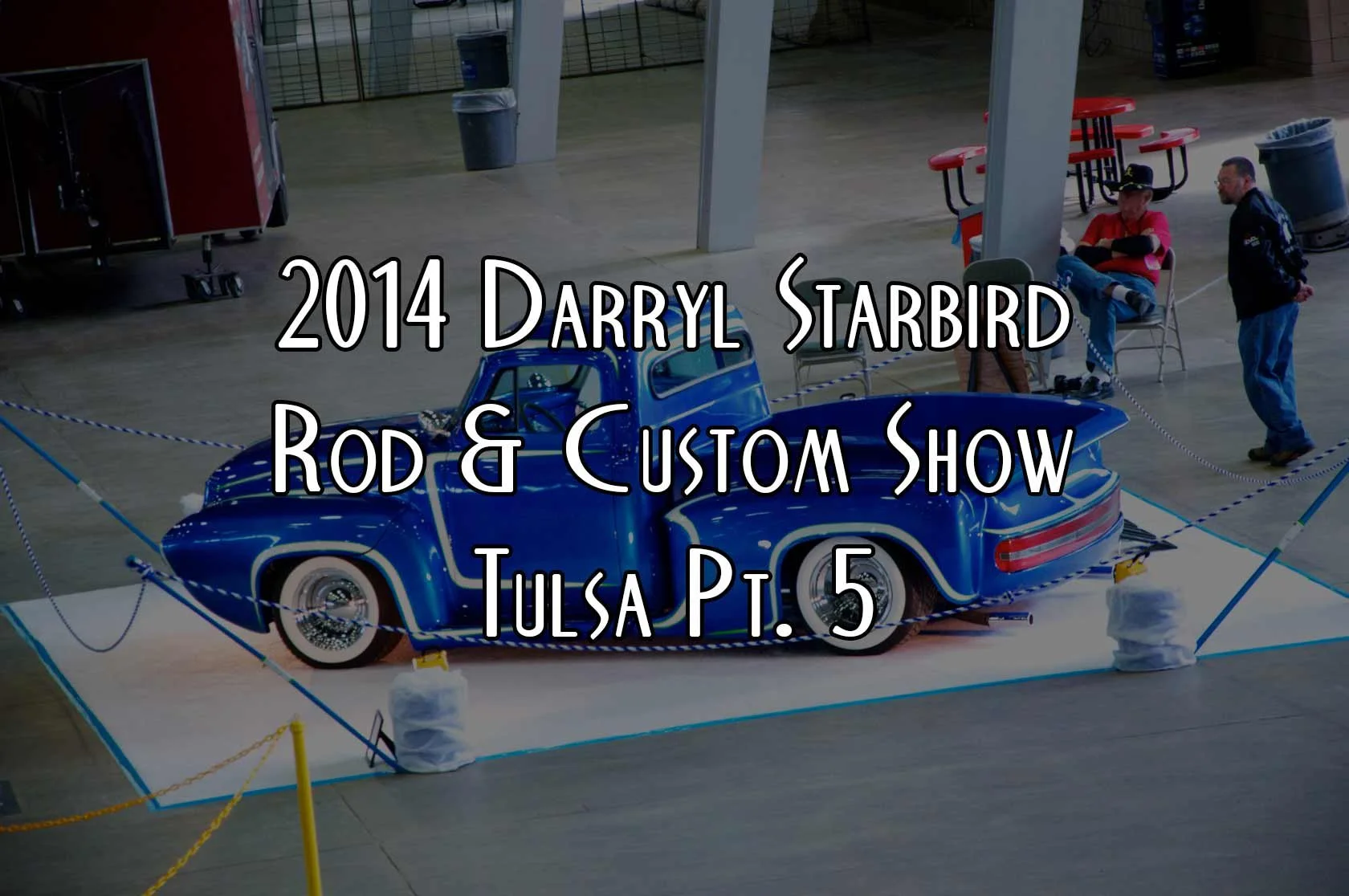 2014 Darryl Starbird Rod & Custom Show : Tulsa Pt. 5
