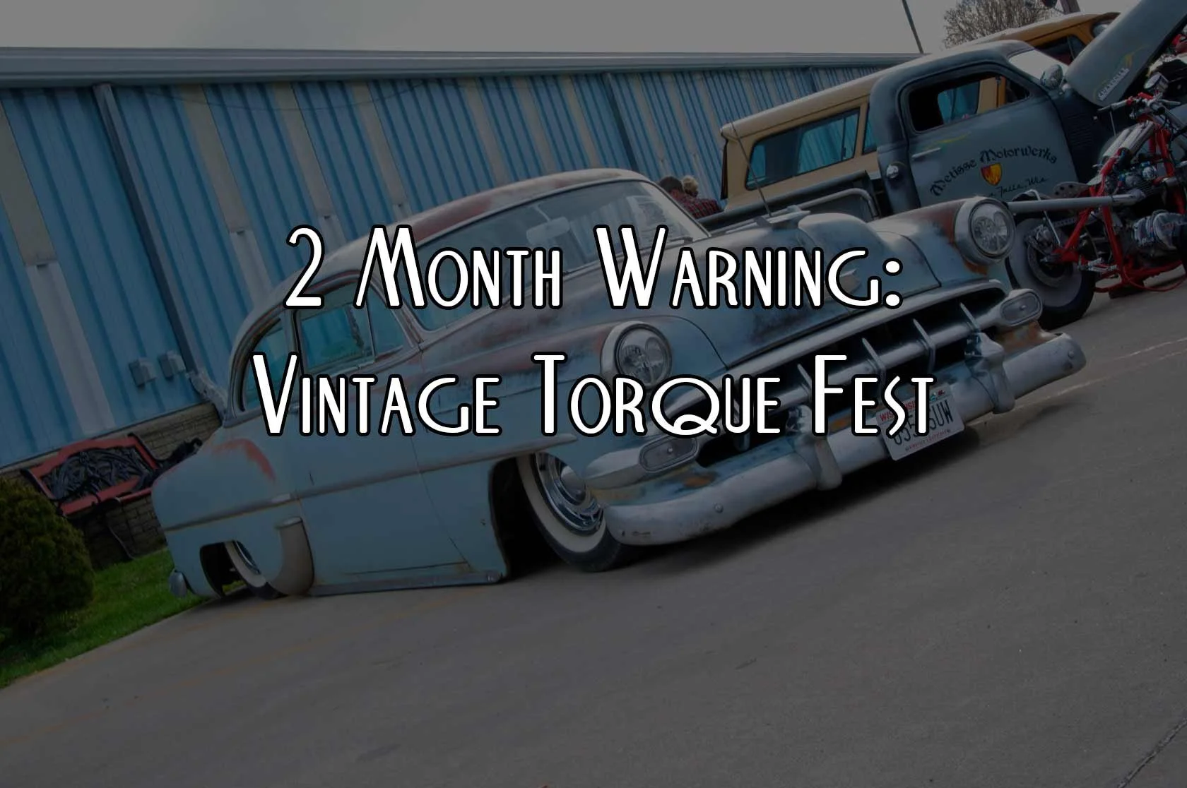 2 Month Warning: Vintage Torque Fest