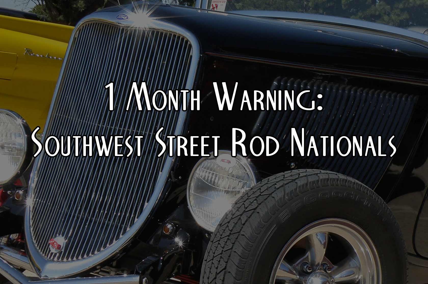 1 Month Warning: Southwest Street Rod Nationals
