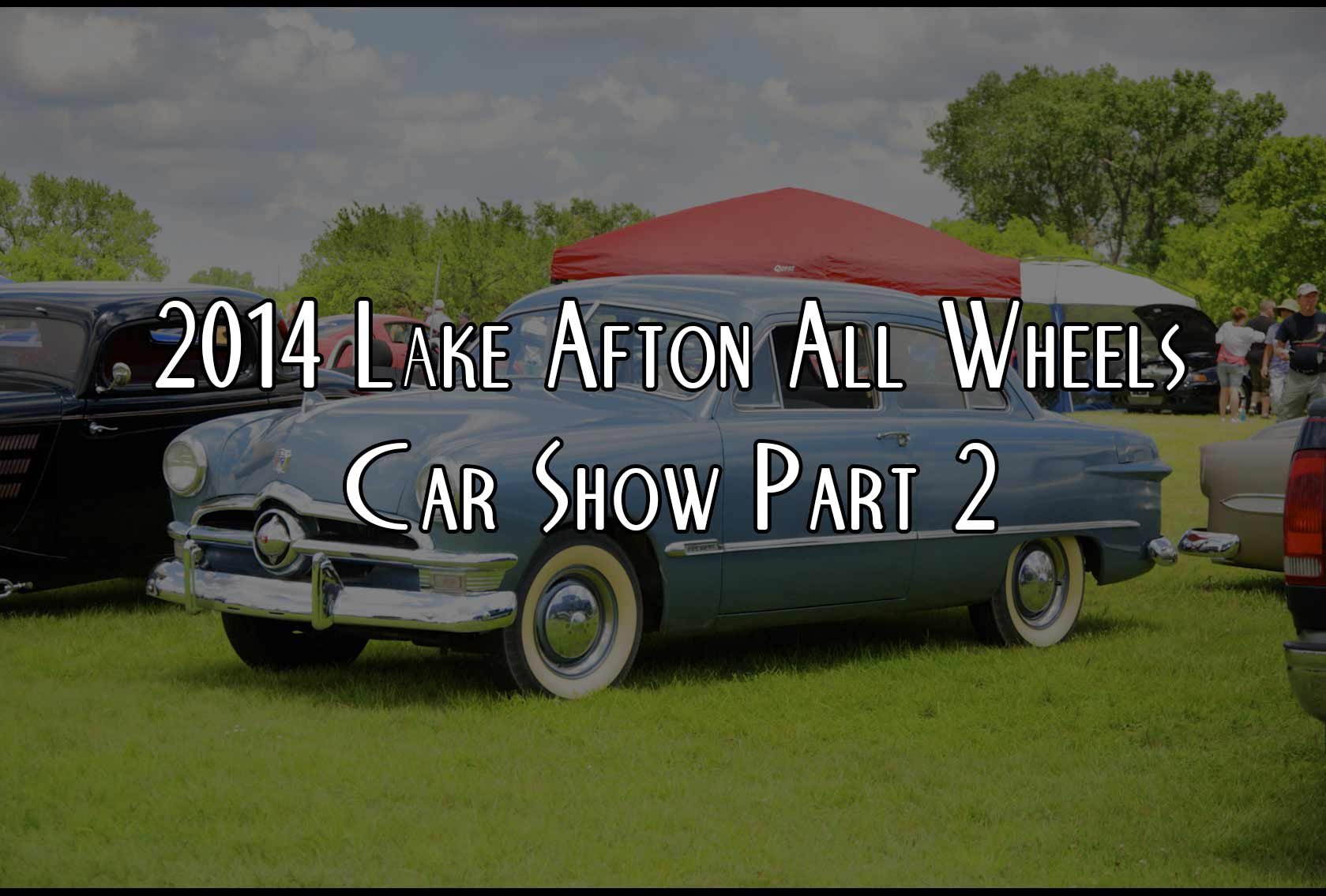 2014 Lake Afton All Wheels Car Show Part 2