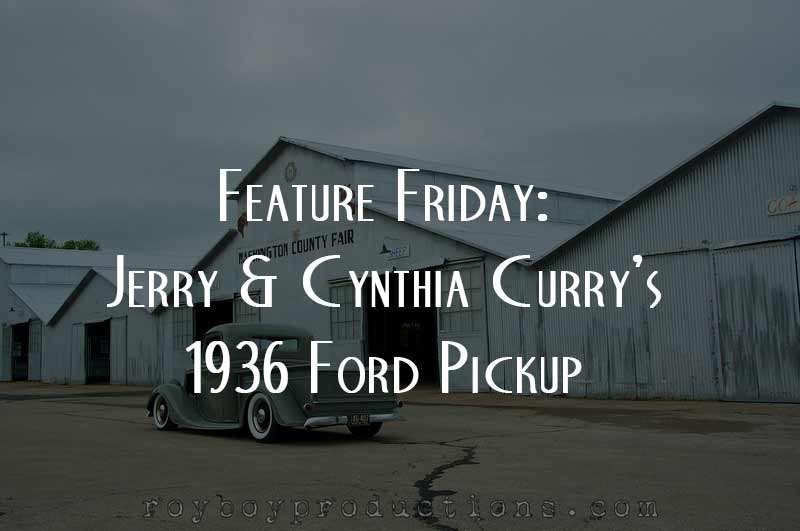 Feature Friday: Jerry & Cynthia Curry’s 1936 Ford Pickup