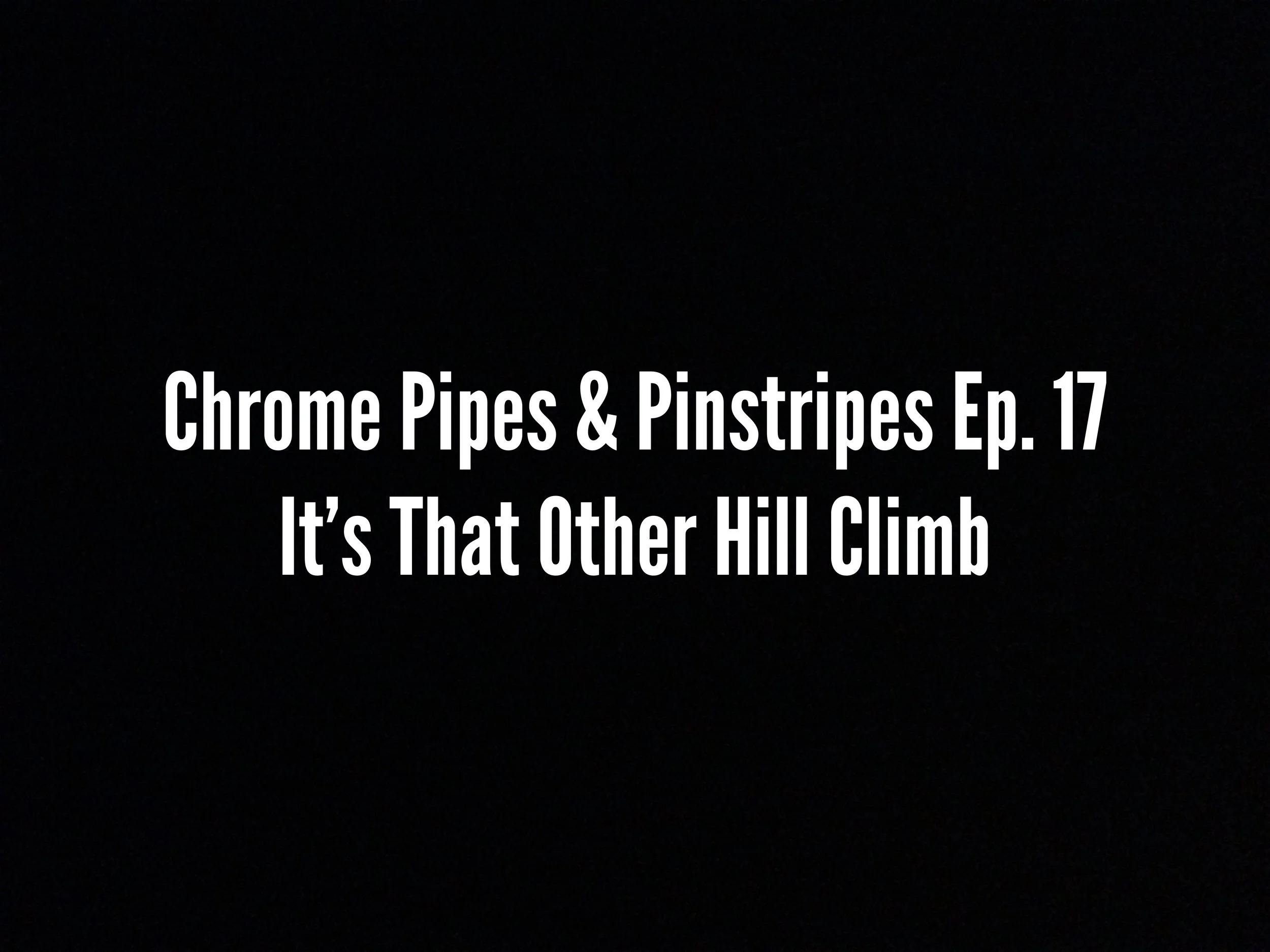 Chrome Pipes & Pinstripes Ep. 17: It's That Other Hill Climb w/ Mike Nicholas Of The Hot Rod Hill Climb