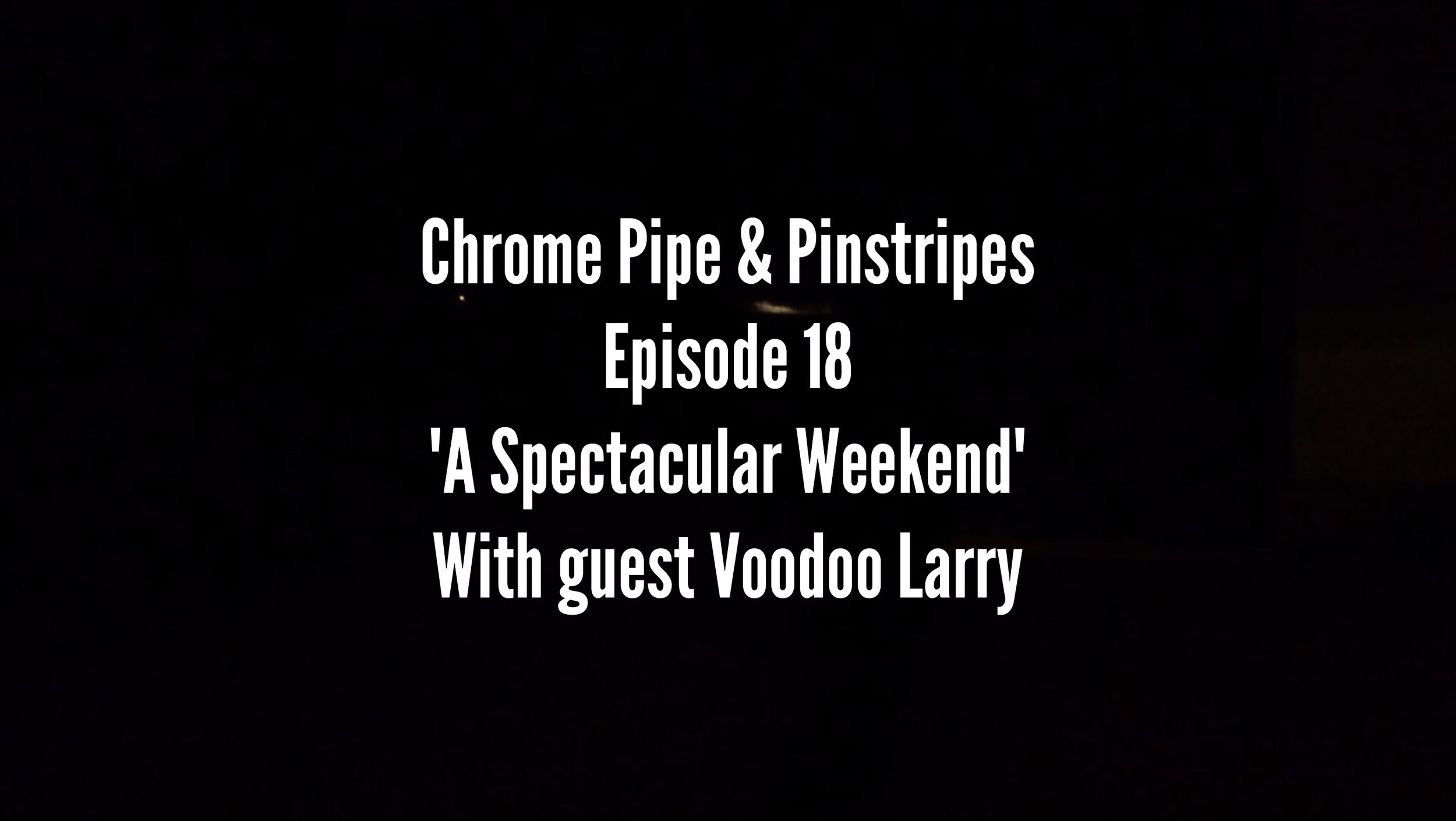 CPPS Ep. 18 : A Spectacular Weekend w/ Voodoo Larry