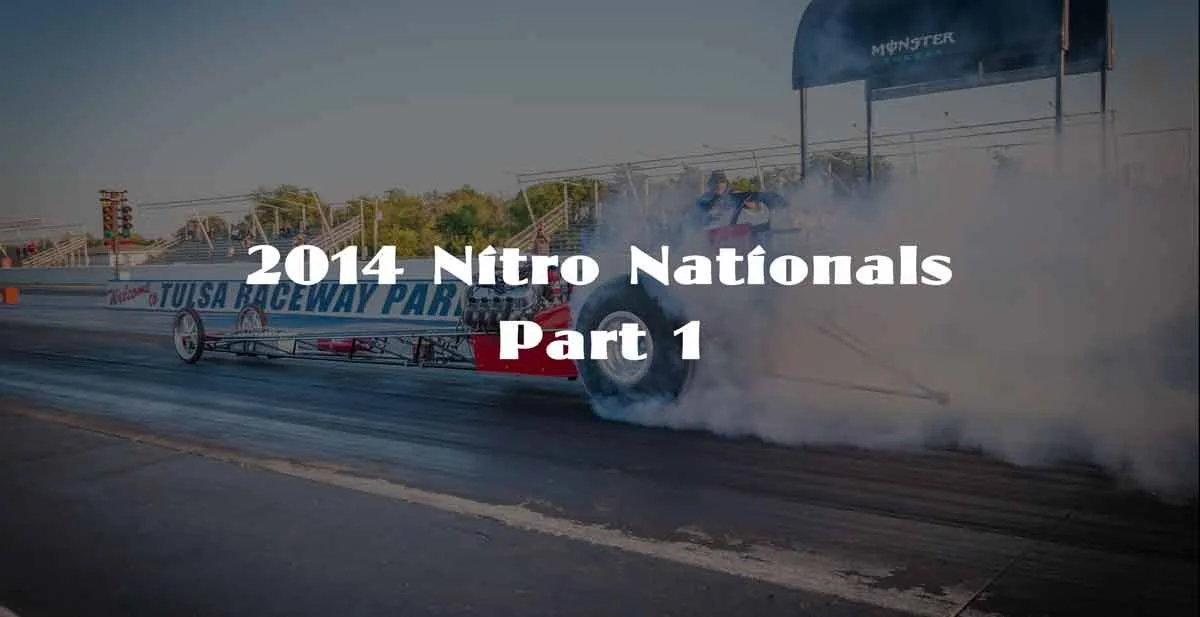2014 Nitro Nationals Part 1