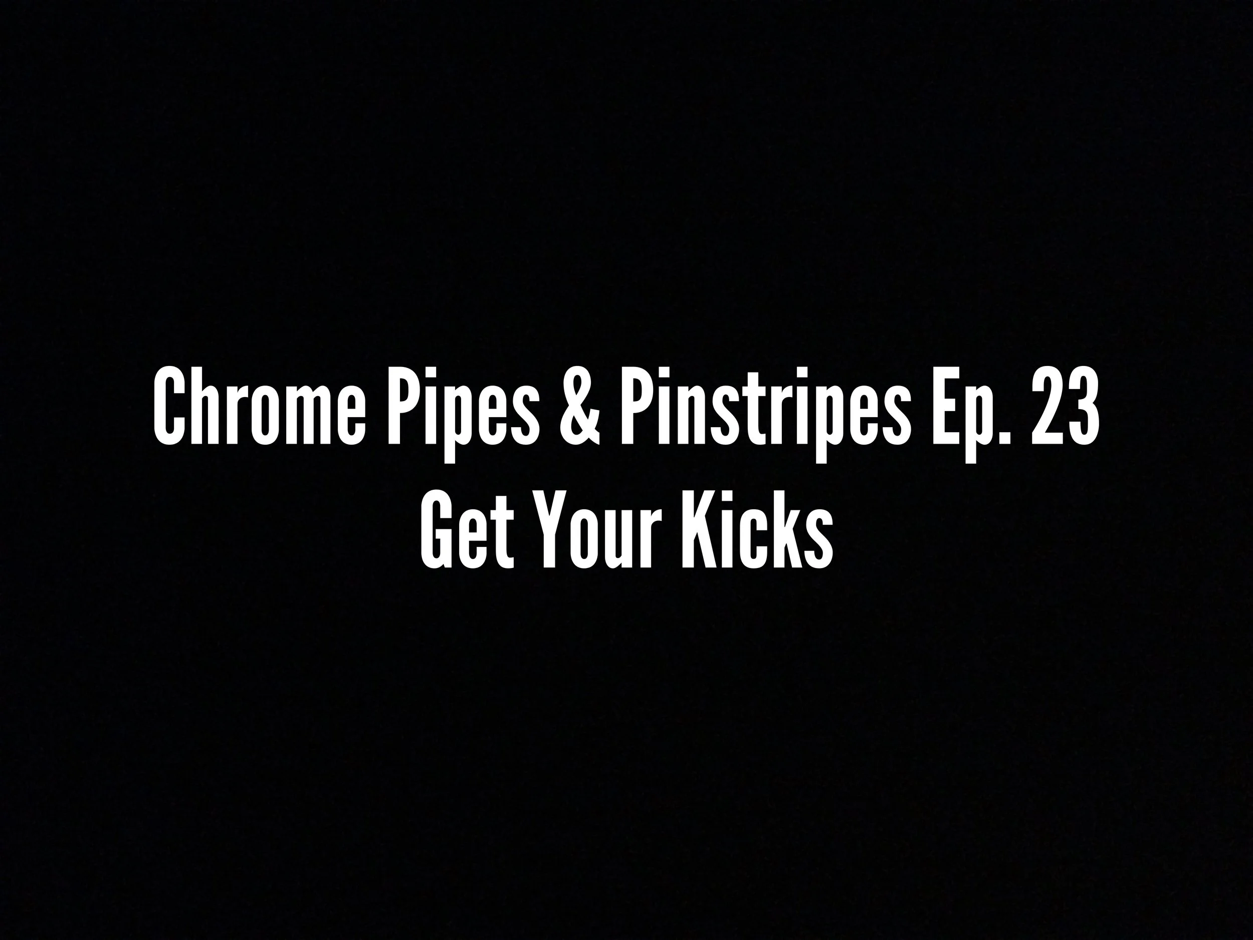 CPPS Ep. 23 : Get Your Kicks...