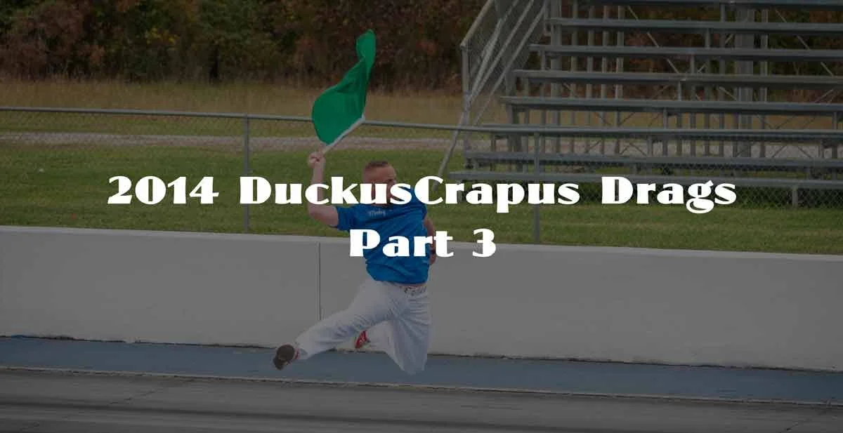 2014 Duck Drags Part 3