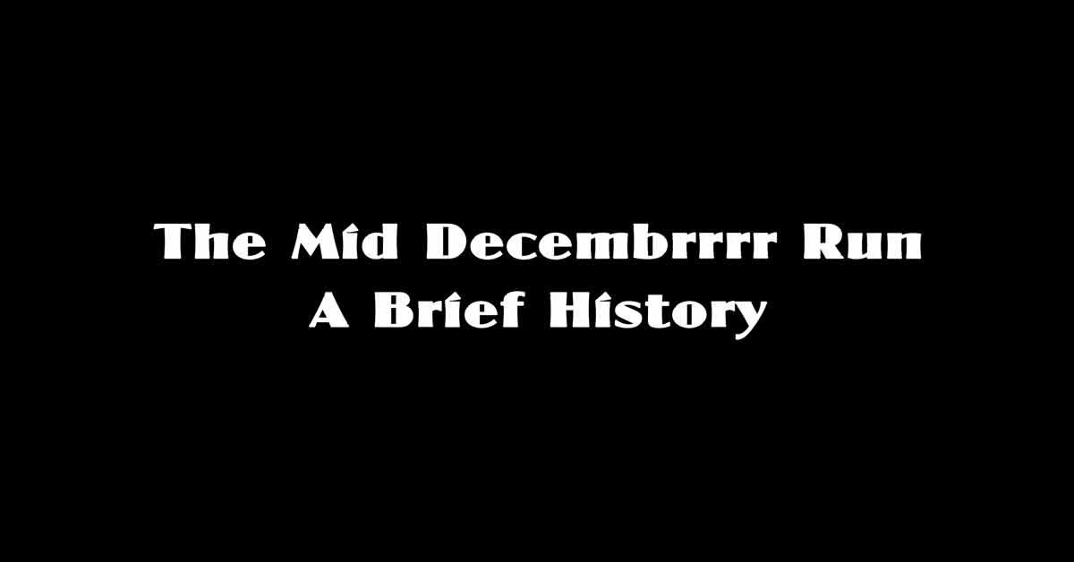 Mid Decembrrrr Run History