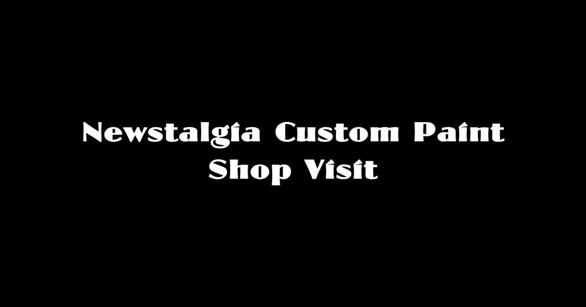 Newstalgia Custom Paint Shop Visit