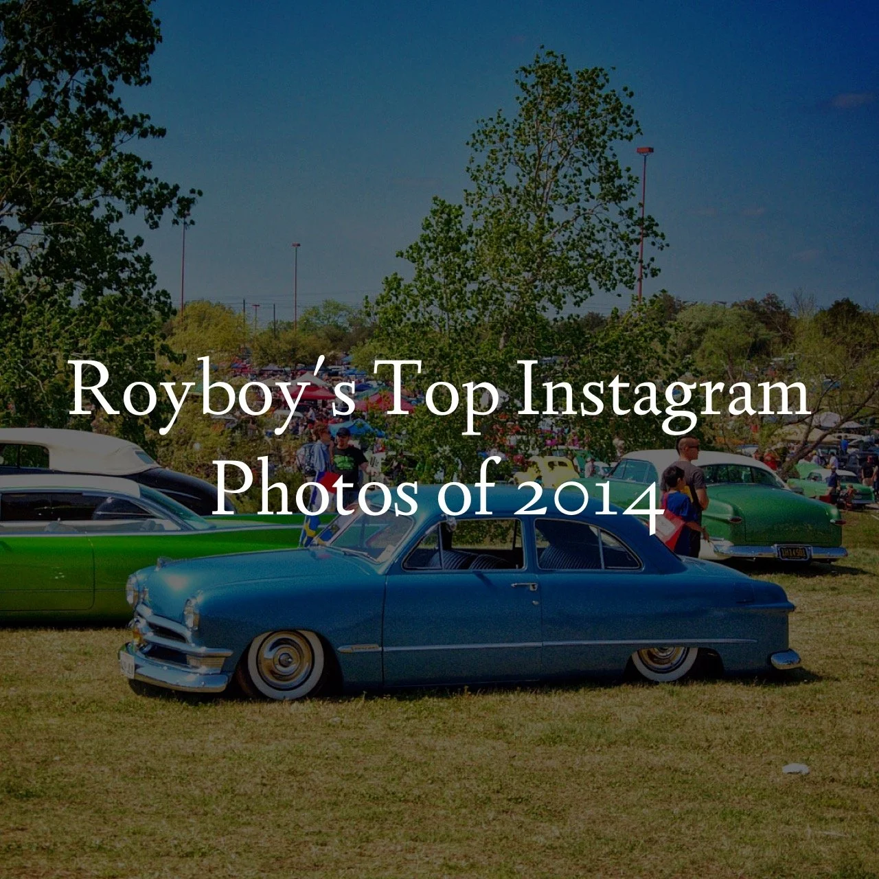 Royboy's Top Instagram Photos of 2014 (Over 50 photos!)