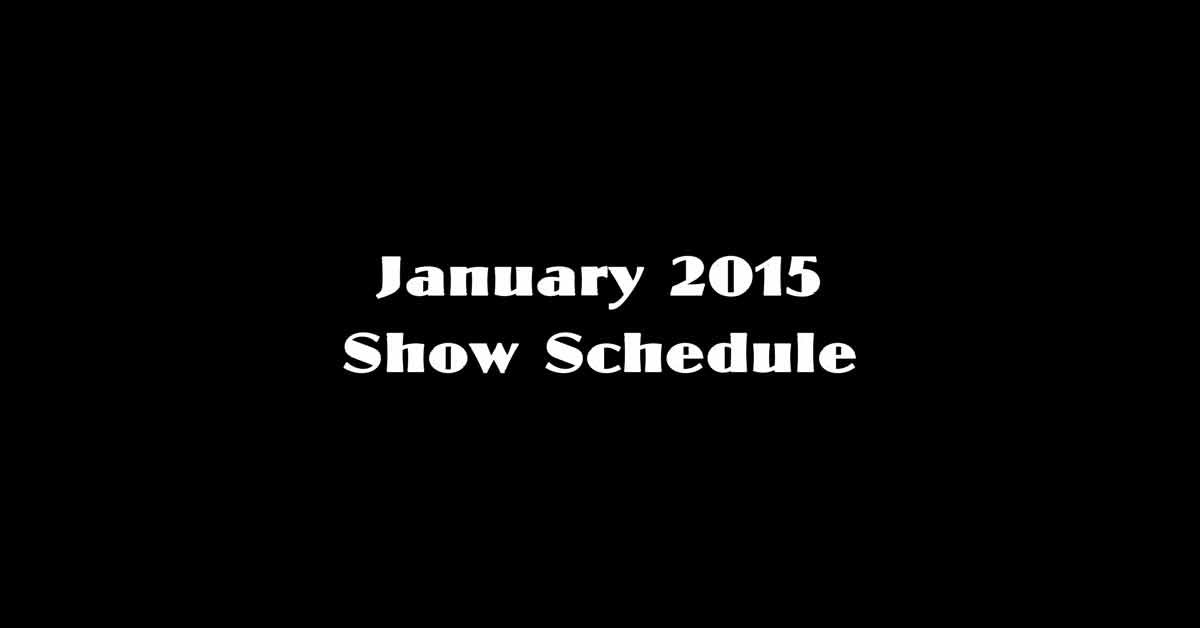 January 2015 Show Schedule!