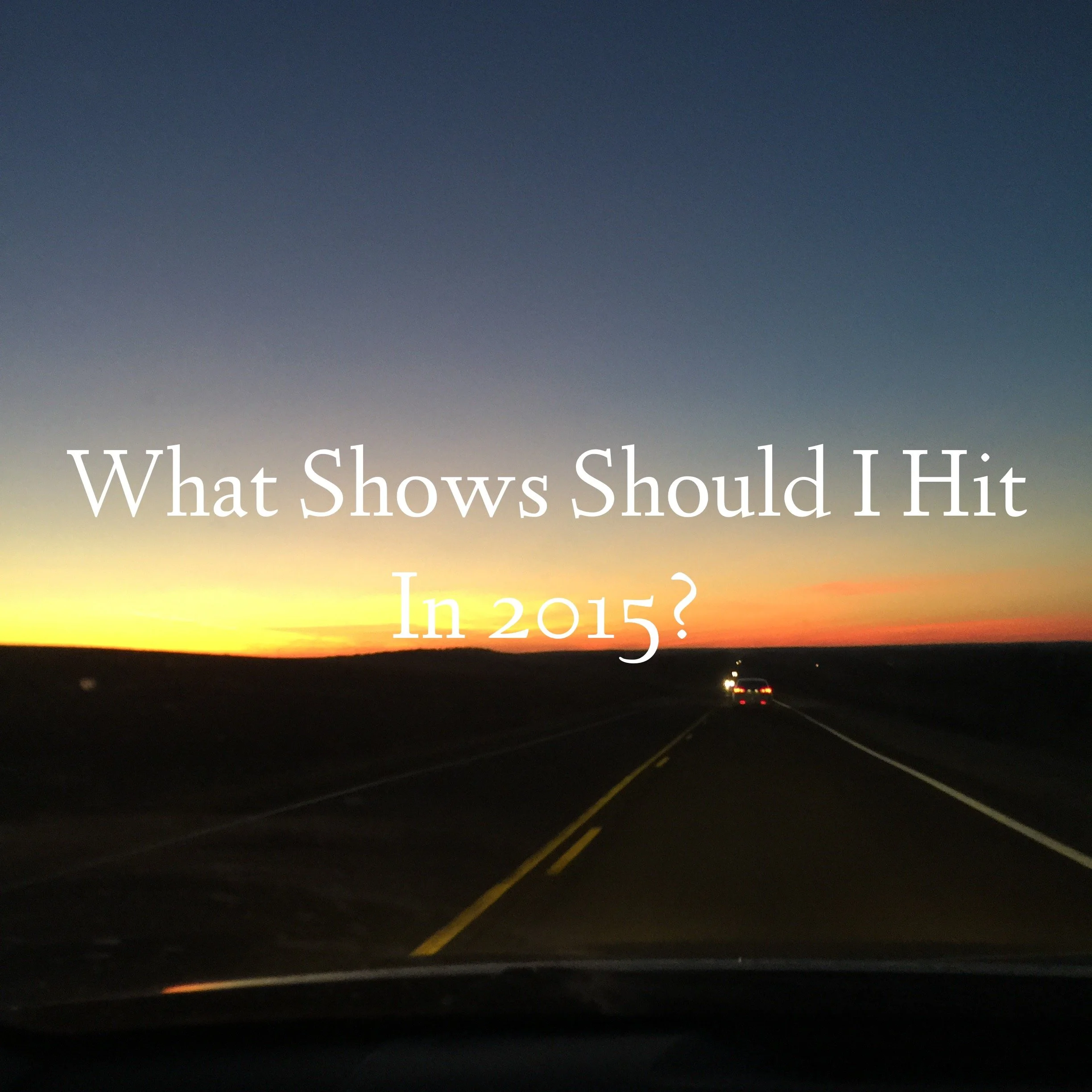 What Shows Should I Hit In 2015?