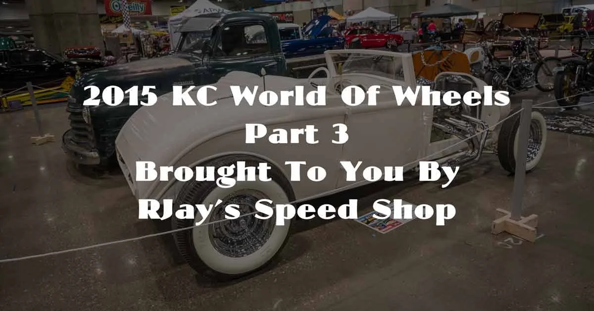 2015 KC World of Wheels Part 3 Brought To You By RJay’s Speed Shop
