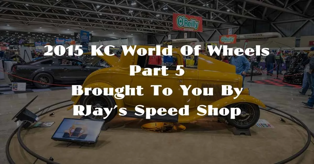 2015 KC World of Wheels Part 5 Brought To You By RJay’s Speed Shop