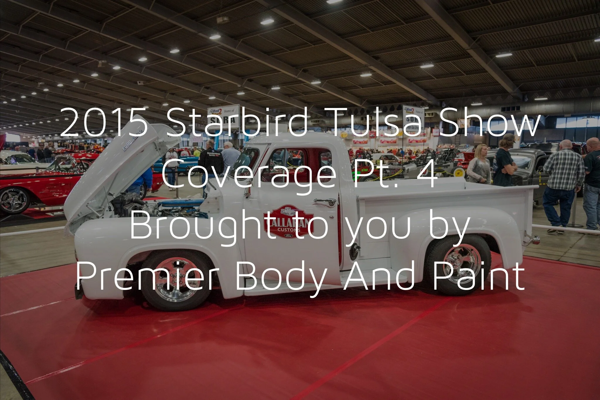 2015 Starbird Tulsa Show Coverage Pt. 4 Brought To You By Premier Body & Paint
