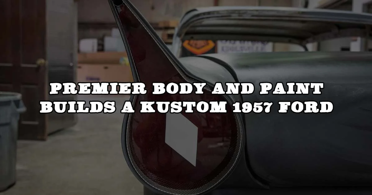 Premier Body And Paint Builds A Kustom 1957 Ford