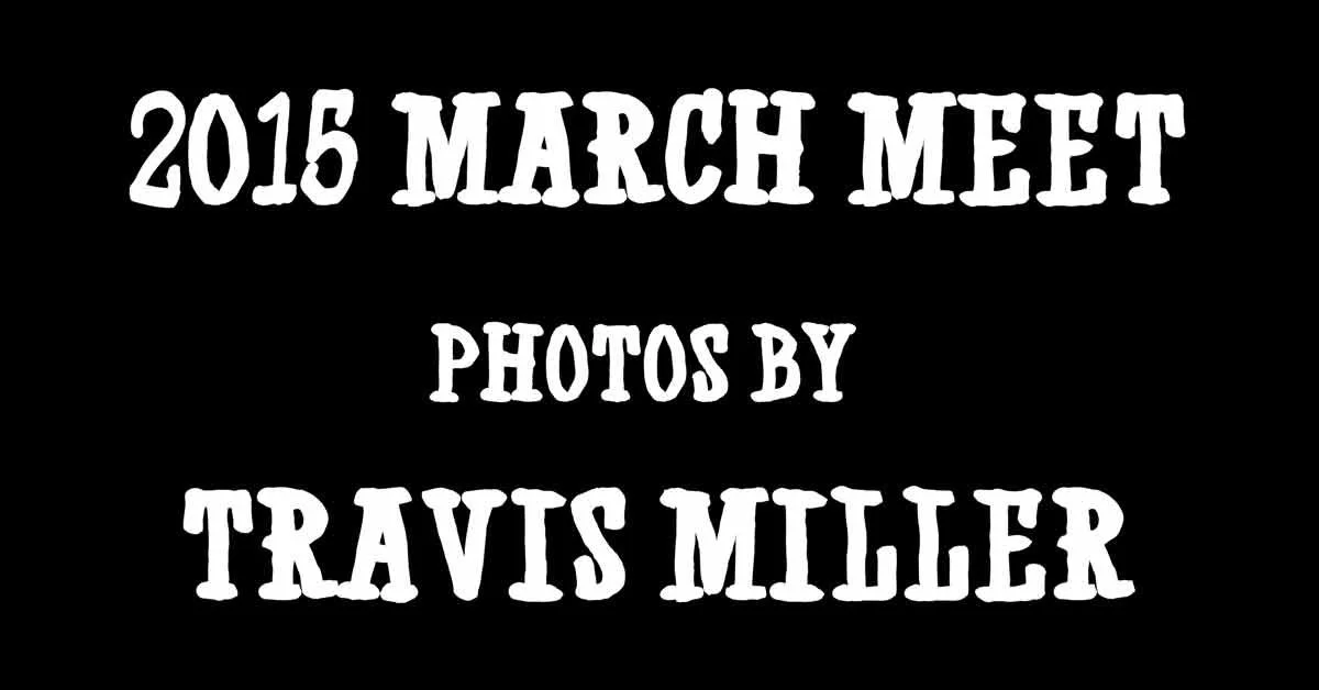 2015 March Meet! Photos by Travis Miller