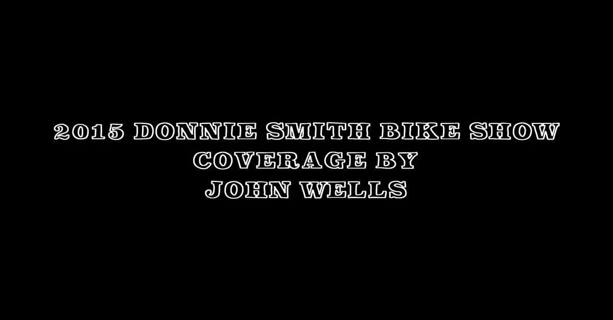2015 Donnie Smith Bike Show Coverage by John Wells