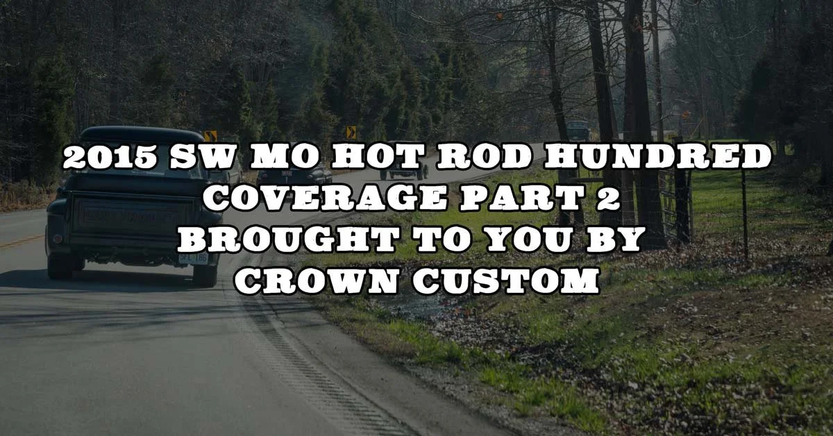 2015 SW MO Hot Rod Hundred Coverage Pt. 2 Brought To You By Crown Custom