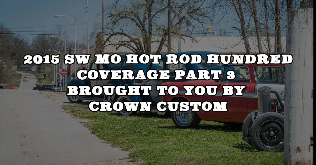 2015 SW MO Hot Rod Hundred Coverage Pt. 3 Brought To You By Crown Customs