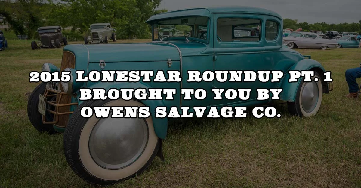 2015 Lonestar Roundup Pt. 1 Coverage Brought To You By Owens Salvage Co.