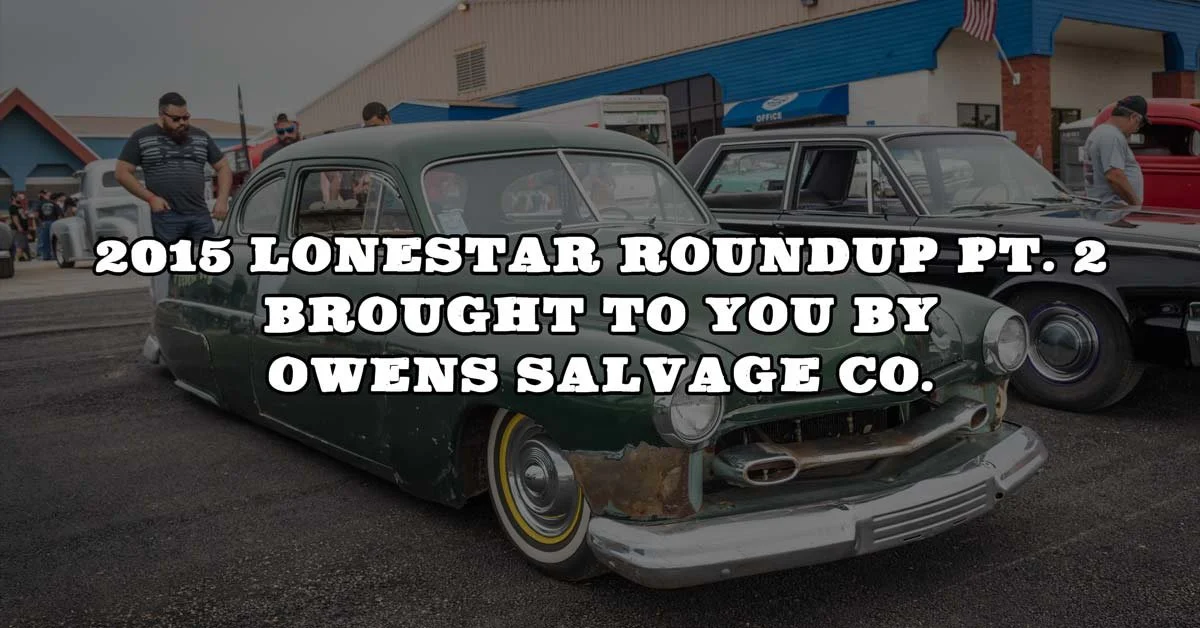 2015 Lonestar Roundup Pt. 2 Brought To You By Owens Salvage Co.