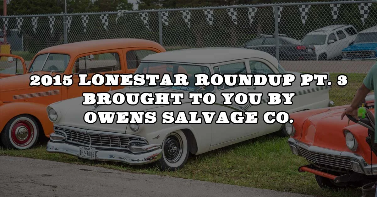 2015 Lonestar Roundup Pt. 3 Brought To You By Owens Salvage Co.