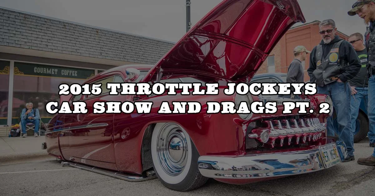2015 Throttle Jockeys Car Show And Drags Pt. 2