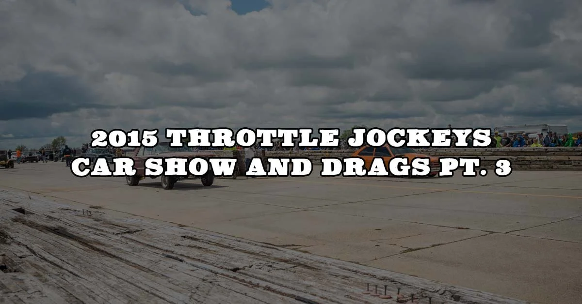 2015 Throttle Jockeys Car Show And Drags Pt. 3