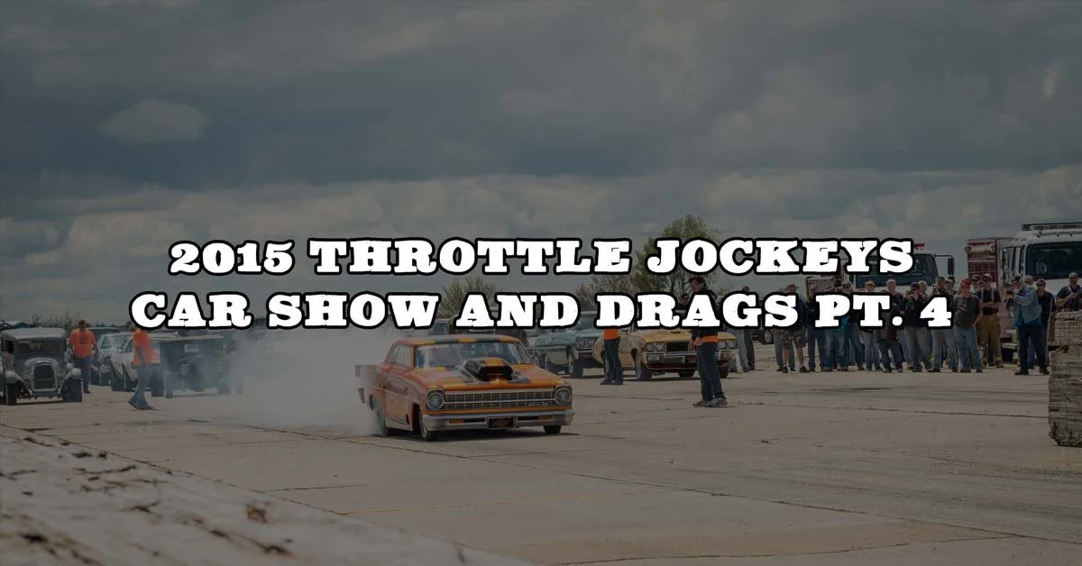 2015 Throttle Jockeys Car Show And Drags Pt. 4