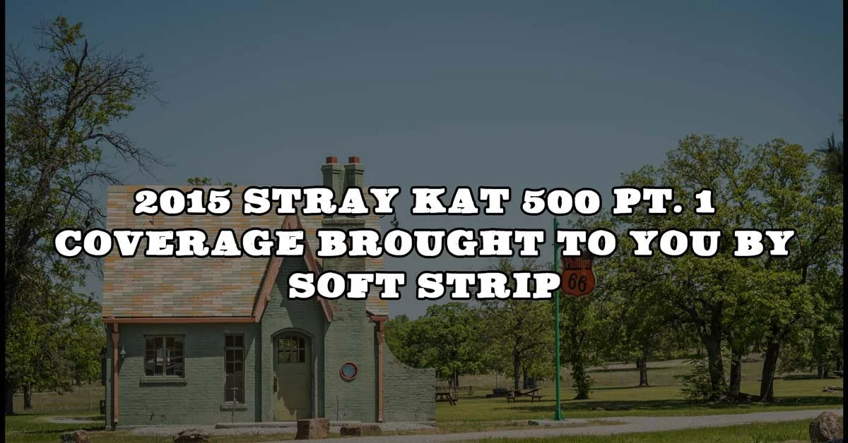 2015 Stray Kat 500 Pt. 1 Coverage Brought To You By Soft Strip
